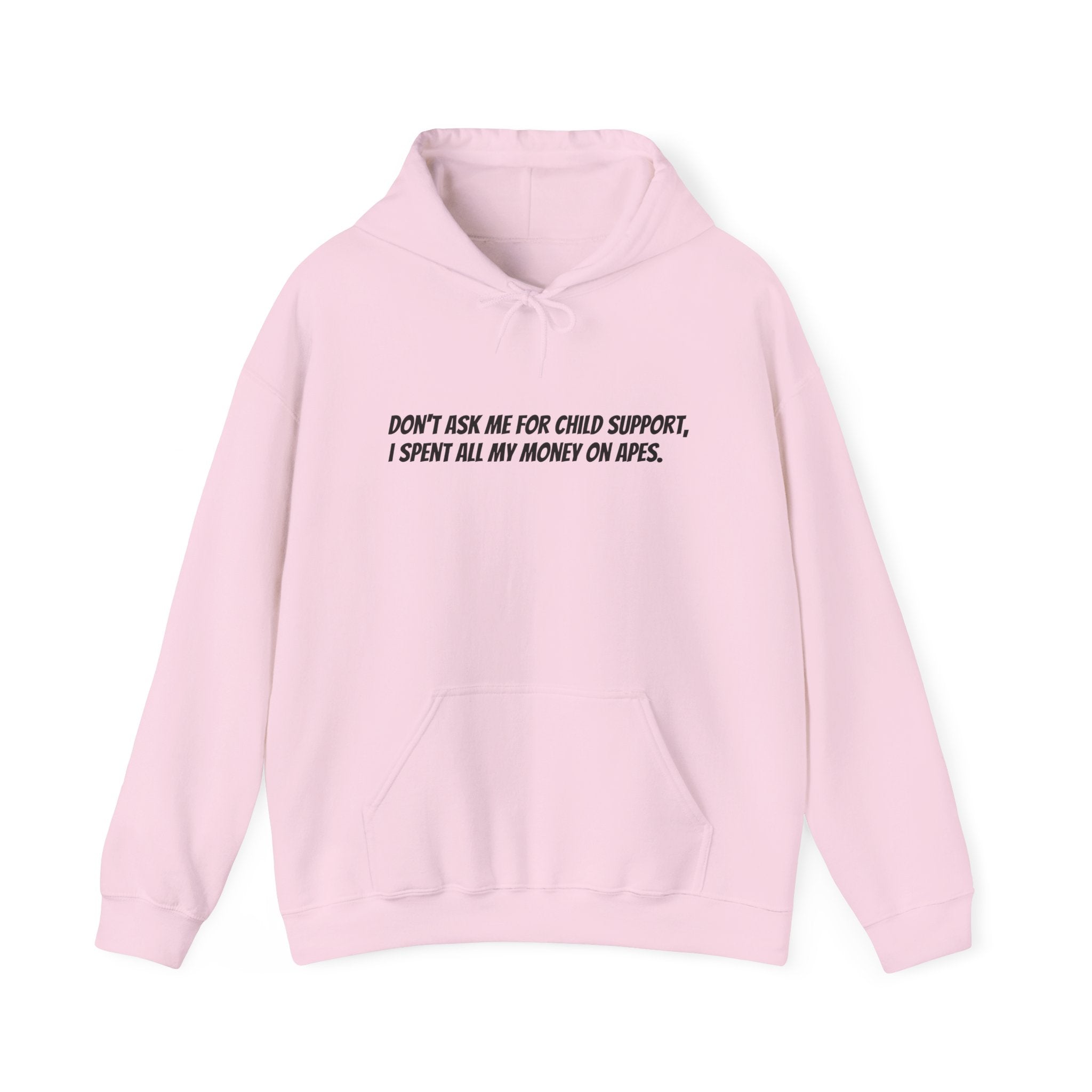 Don’t ask me for child support, I spent all my money on apes hoodie