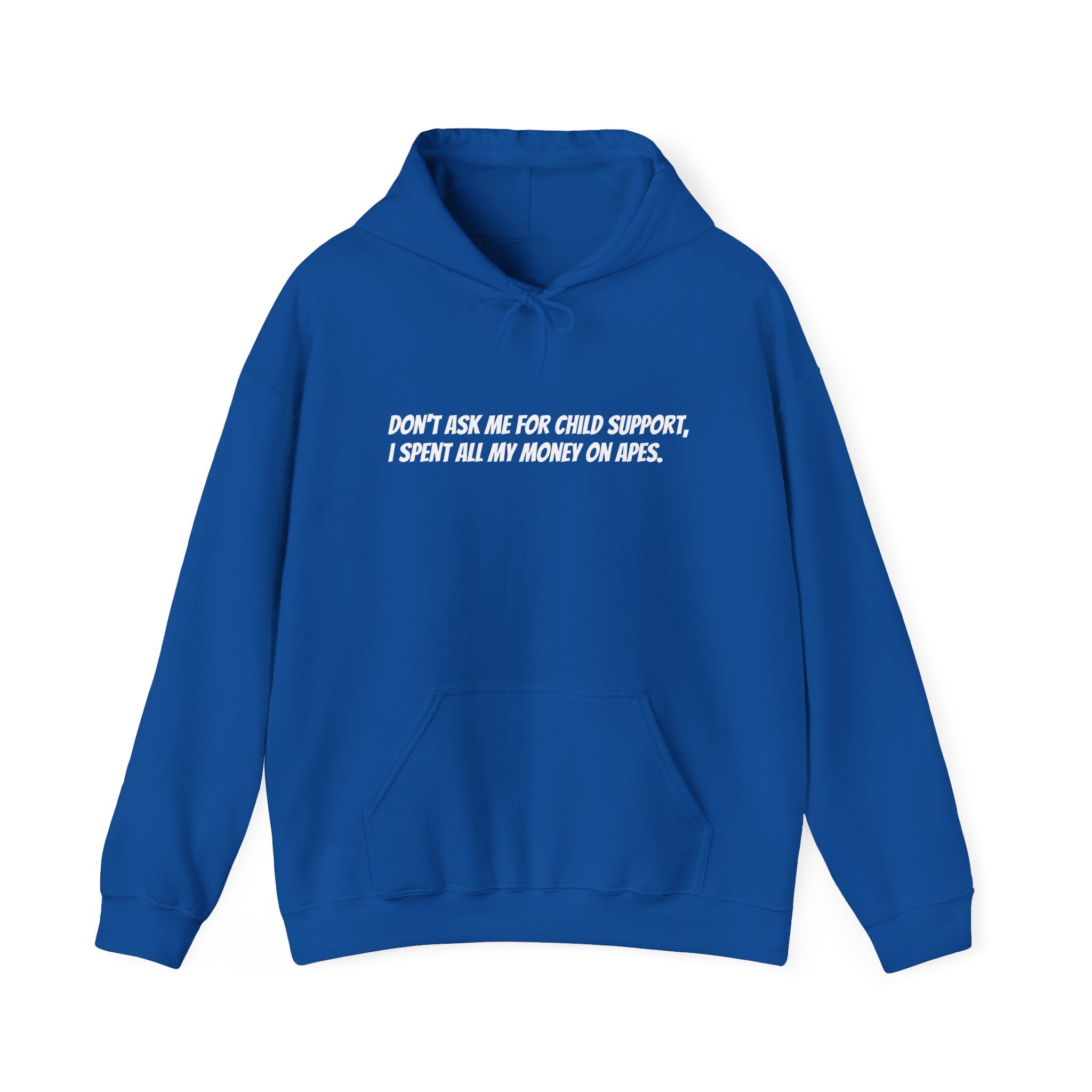 Don’t ask me for child support, I spent all my money on apes hoodie