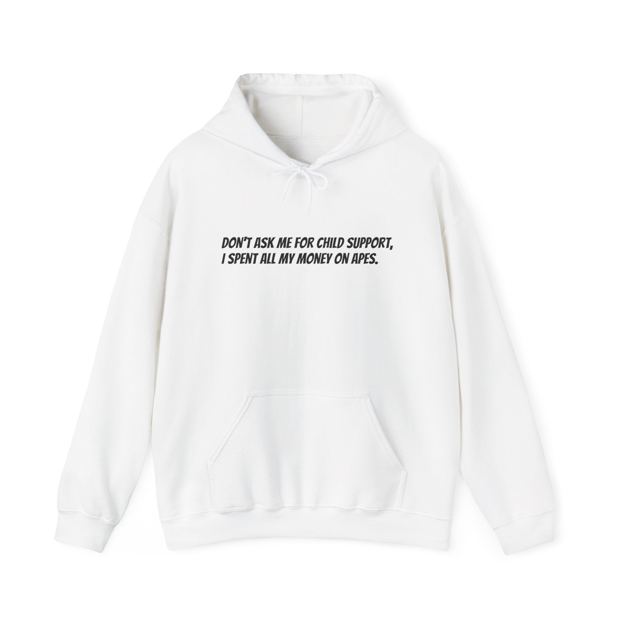 Don’t ask me for child support, I spent all my money on apes hoodie