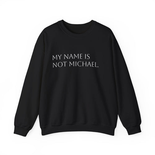 My name is not Michael crew neck