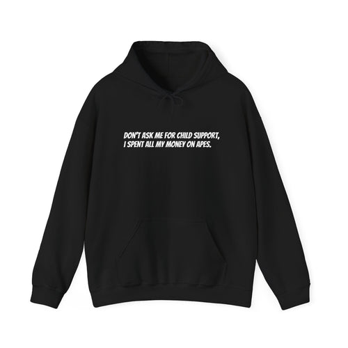 Don’t ask me for child support, I spent all my money on apes hoodie